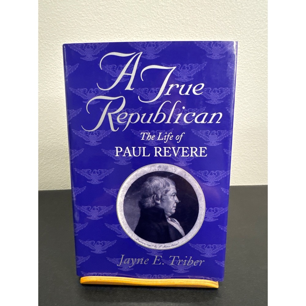 A True Republican The Life of Paul Revere Jayne E Triber 1998 Biography